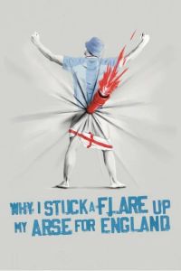 Why I Stuck a Flare Up My Arse for England poster
